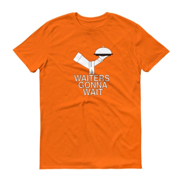 WAITERS GONNA WAIT  t-shirt - Image 13