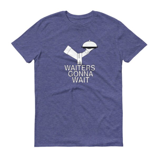 WAITERS GONNA WAIT  t-shirt - Image 8